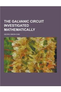 The Galvanic Circuit Investigated Mathematically