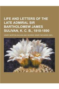 Life and Letters of the Late Admiral Sir Bartholomew James Sulivan, K. C. B., 1810-1890