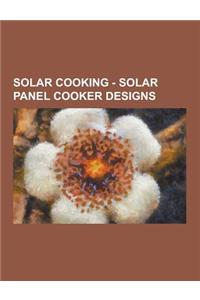 Solar Cooking - Solar Panel Cooker Designs: All Season Solar Cooker, Aluminum Roasting Pan Solar Cooker, Bck Solar Cooker, Bamboo Solar Cooker, Bariso