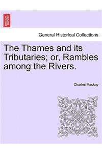 The Thames and Its Tributaries; Or, Rambles Among the Rivers.