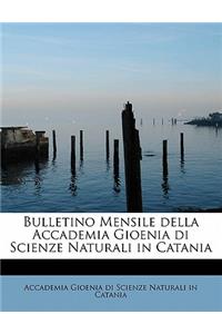 Bulletino Mensile Della Accademia Gioenia Di Scienze Naturali in Catania