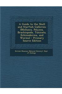 Guide to the Shell and Starfish Galleries: (Mollusca, Polyzoa, Brachiopoda, Tunicata, Echinoderma, and Worms)