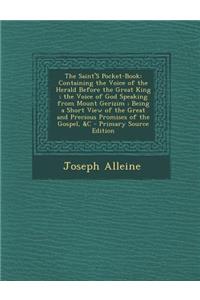 The Saint's Pocket-Book: Containing the Voice of the Herald Before the Great King; The Voice of God Speaking from Mount Gerizim; Being a Short View of the Great and Precious Promises of the Gospel, &C