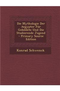 Die Mythologie Der Aegypter Fur Gebildete Und Die Studierende Jugend