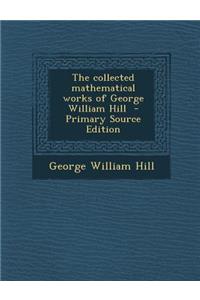 The Collected Mathematical Works of George William Hill