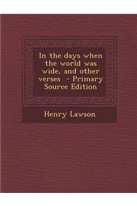 In the Days When the World Was Wide, and Other Verses