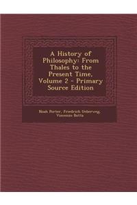 History of Philosophy: From Thales to the Present Time, Volume 2