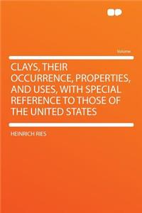 Clays, Their Occurrence, Properties, and Uses, with Special Reference to Those of the United States