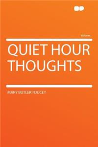 Quiet Hour Thoughts