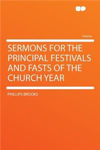 Sermons for the Principal Festivals and Fasts of the Church Year