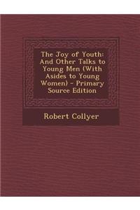 The Joy of Youth: And Other Talks to Young Men (with Asides to Young Women)