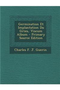 Germination Et Implantation Du Gries, Viscum Album - Primary Source Edition
