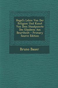 Hegel's Lehre Von Der Religion Und Kunst Von Dem Staudpuncte Des Glaubens Aus Beurtheilt