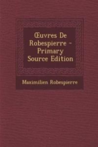 Uvres de Robespierre - Primary Source Edition