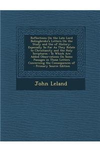 Reflections on the Late Lord Bolingbroke's Letters on the Study and Use of History