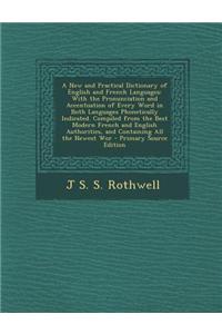 A New and Practical Dictionary of English and French Languages: With the Pronunciation and Accentuation of Every Word in Both Languages Phonetically