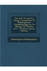 The Path of Purity; Being a Translation of Buddhaghosa's Visuddhimagga by Pe Maung Tin Volume PT.1
