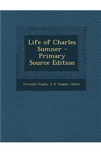 Life of Charles Sumner - Primary Source Edition