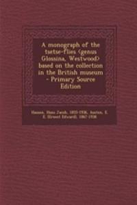 A Monograph of the Tsetse-Flies Based on the Collection in the British Museum - Primary Source Edition