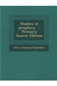 Studies in Prophecy - Primary Source Edition