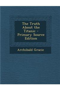 The Truth about the Titanic - Primary Source Edition