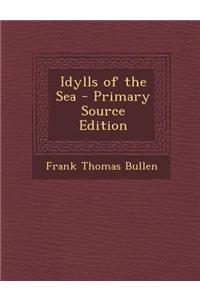 Idylls of the Sea - Primary Source Edition
