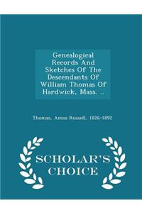 Genealogical Records and Sketches of the Descendants of William Thomas of Hardwick, Mass. .. - Scholar's Choice Edition