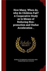 How Many, When Do, Why Do Children Fail? a Cooperative Study as to Means of Reducing Non-Promotion and Undue Acceleration ..