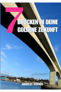 7 Brucken in Deine Goldene Zukunft