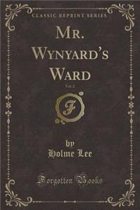 Mr. Wynyard's Ward, Vol. 2 (Classic Reprint)