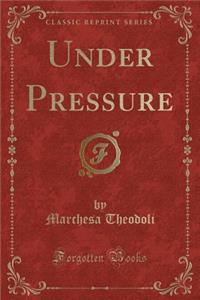 Under Pressure (Classic Reprint)