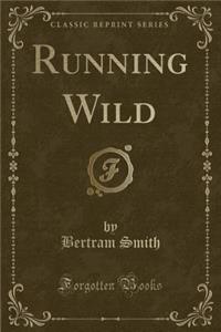 Running Wild (Classic Reprint)