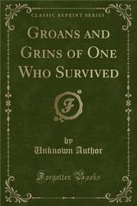 Groans and Grins of One Who Survived (Classic Reprint)