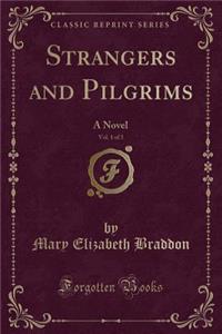 Strangers and Pilgrims, Vol. 1 of 3: A Novel (Classic Reprint)