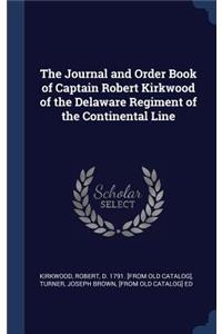 The Journal and Order Book of Captain Robert Kirkwood of the Delaware Regiment of the Continental Line