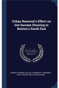 Urban Renewal's Effect on low Income Housing in Boston's South End