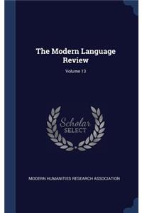 The Modern Language Review; Volume 13