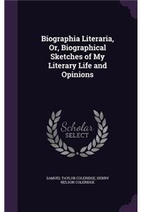 Biographia Literaria, Or, Biographical Sketches of My Literary Life and Opinions