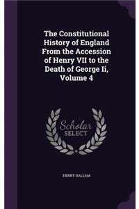 Constitutional History of England From the Accession of Henry VII to the Death of George Ii, Volume 4