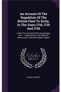 Account Of The Expedition Of The British Fleet To Sicily, In The Years 1718, 1719 And 1720