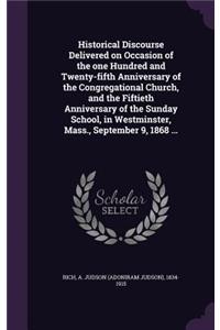 Historical Discourse Delivered on Occasion of the one Hundred and Twenty-fifth Anniversary of the Congregational Church, and the Fiftieth Anniversary of the Sunday School, in Westminster, Mass., September 9, 1868 ...