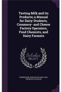 Testing Milk and its Products; a Manual for Dairy Students, Creamery- and Cheese Factory Operators, Food Chemists, and Dairy Farmers