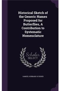 Historical Sketch of the Generic Names Proposed for Butterflies, a Contribution to Systematic Nomenclature