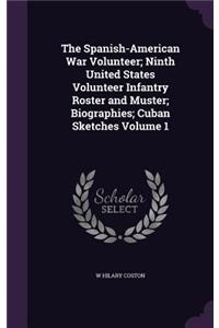 The Spanish-American War Volunteer; Ninth United States Volunteer Infantry Roster and Muster; Biographies; Cuban Sketches Volume 1