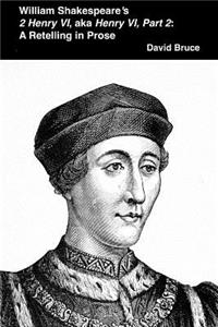 William Shakespeare's 2 Henry VI, aka Henry VI, Part 2