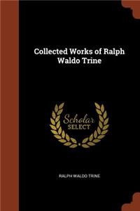 Collected Works of Ralph Waldo Trine