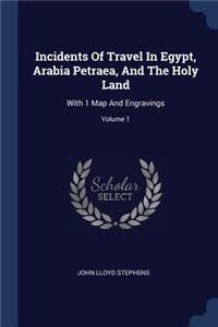 Incidents Of Travel In Egypt, Arabia Petraea, And The Holy Land