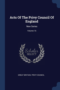 Acts Of The Privy Council Of England