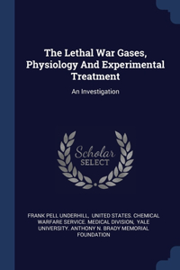 The Lethal War Gases, Physiology And Experimental Treatment