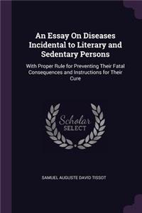 An Essay On Diseases Incidental to Literary and Sedentary Persons